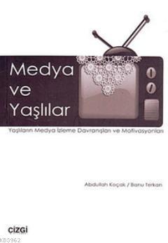 Medya ve Yaşlılar; Yaşlıların Medya İzleme Davranışları ve Motivasyonları