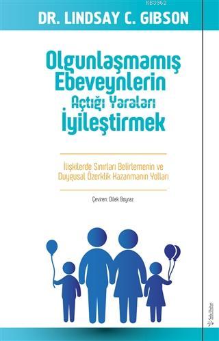 Olgunlaşmamış Ebeveynlerin Açtığı Yaraları İyileştirmek; İlişkilerde Sınırları Belirlemenin ve Duygusal Özerklik Kazanmanın Yolları