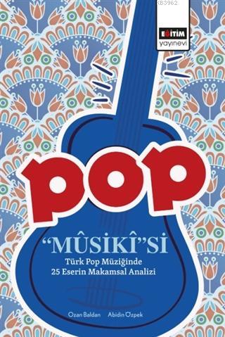 Pop Mûsikîsi: Türk Pop Müziğinde 25 Eserin Makamsal Analizi