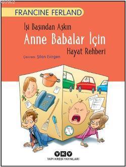 İşi Başından Aşkın Anne Babalar İçin Hayat Rehberi