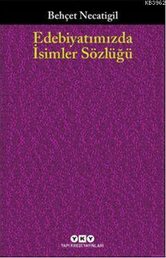 Edebiyatımızda İsimler Sözlüğü; 901 Türk Edebiyatçısının Hayatı ve Eseri