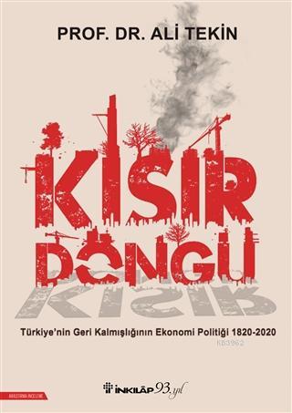 Kısır Döngü; Türkiye'nin Geri Kalmışlığının Ekonomi Politiği 1820-2020