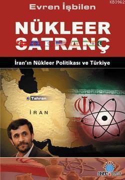 Nükleer Satranç; İran'ın Nükleer Politikası ve Türkiye