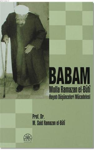 Babam Molla Ramazan El-Buti; Hayatı - Düşünceleri - Mücadelesi