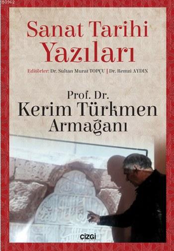 Sanat Tarihi Yazıları; Kerim Türkmen Armağanı