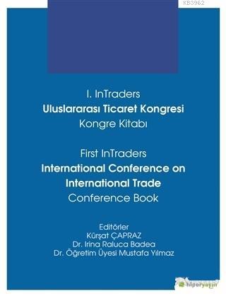 1. InTraders Uluslararası Ticaret Kongresi Kongre Kitabı; First InTraders International Conference on International Trade Conference Book