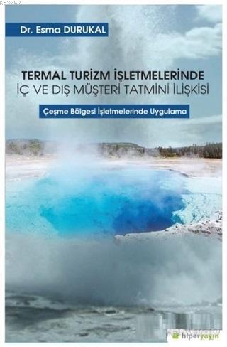 Termal Turizm İşletmelerinde İç ve Dış Müşteri Tatmini İlişkisi; Çeşme Bölgesi İşletmelerinde Uygulama