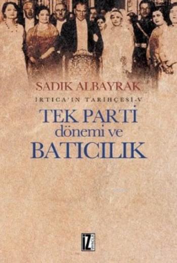 İrtica'ın Tarihçesi-V Tek Parti Dönemi ve Batıcılık