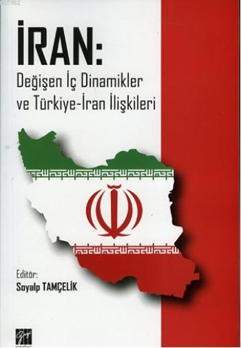 İran; Değişen iç dinamikler Ve Türkiye-İran İlişkileri