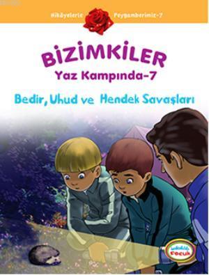 Bizimkiler Yaz Kampında 7; Bedir, Uhud ve Hendek Savaşları