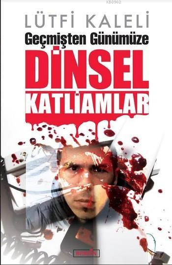 Dinsel Katliamlar; Geçmişten Günümüze