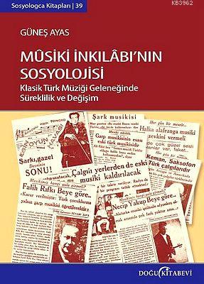 Musiki İnkılabının Sosyolojisi; Klasik Türk Müziği Geleneğinde Süreklilik ve Değişim (Ciltli)