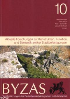 Byzas 10 - Aktuelle Forschungen zur Konstruktion, Funktion und Semantik Antiker Stadtbefestigungen