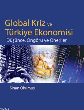Global Kriz ve Türkiye Ekonomisi; Düşünce, Öngörü ve Öneriler