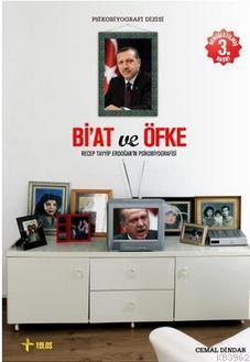 Bi'at Ve Öfke/recep Tayyip Erdoğan'ın Psikobiyografisi;Recep Tayyip Erdoğan'ın Psikobiyografisi