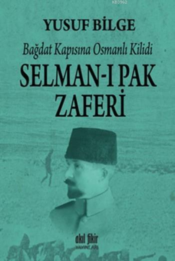 Selman-ı Pak Zaferi; Bağdat Kapısına Osmanlı Kilidi