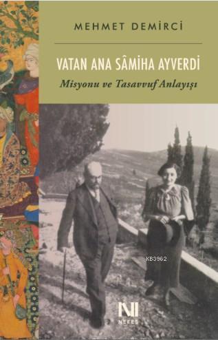 Vatan Ana Sâmiha Ayverdi; Misyonu ve Tasavvuf Anlayışı
