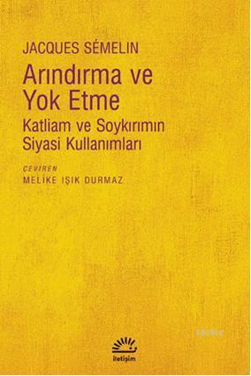 Arındırma ve Yoketme; Katliam ve Soykırımın Siyasi Kullanımları