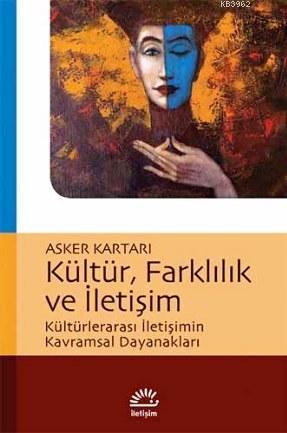 Kültür, Farklılık ve İletişim; Kültürlerarası İletişimin Kavramsal Dayanakları