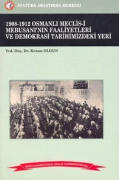 1908-1912 Osmanlı Meclis-i Mebusanı'nın Faaliyetleri ve Demokrasi Tarihimizdeki Yeri