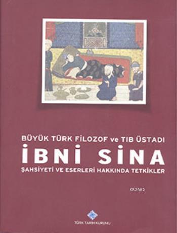İbni Sina - Şahsiyeti ve Eserleri Hakkında Tetkikler; Büyük Türk Filozof ve Tıb Üstadı
