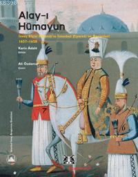 Alay-ı Hümayun;   İsveç Elçisi Ralamb´ın İstanbul Ziyareti ve Resimleri 1657-1658