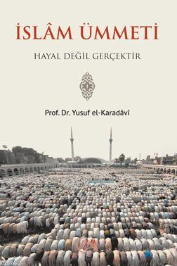 İslam Ümmeti Hayal Değil Gerçektir