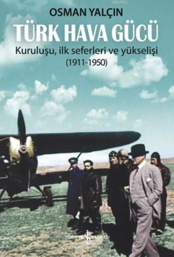 Türk Hava Gücü; Kuruluşu İlk Seferleri ve Yükselişi 1911-1950