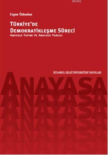 Türkiye'de Demokratikleşme Süreci; Anayasa Yapımı ve Anayasa Yargısı