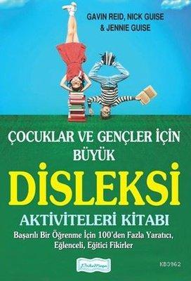 Çocuklar ve Gençler İçin Büyük Disleksi Aktiviteleri Kitabı Başarılı Bir Öğrenme İçin 100'den Fazla Yaratıcı, Eğlenceli, Eğitici Fikirler