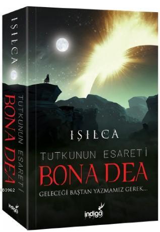 Bona Dea – Tutkunun Esareti; Geleceği Baştan Yazmamız Gerek