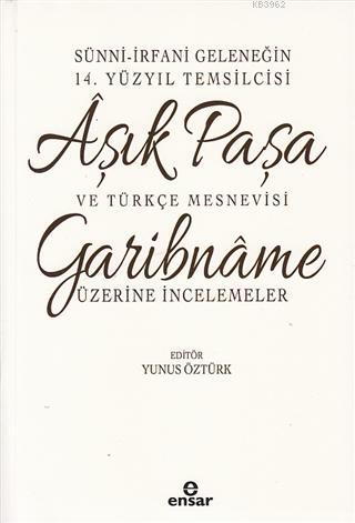 Sünni-İrfani Geleneğin 14. Yüzyıl Temsilcisi Aşık Paşa ve Türkçe Mesnevisi; Garibname Üzerine İncelemeler