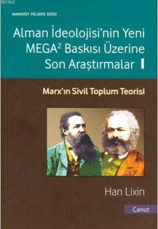 Alman İdeolojis'nin Yeni Mega Baskısı Üzerine Son Araştırmalar 1; Marx'ın Sivil Toplum Teorisi