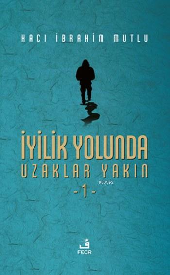 İyilik Yolunda Uzaklar Yakın 1