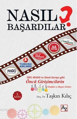 Nasıl Başardılar ?; Öncü Girişimcilerin Yönetim ve Başarı Sırları