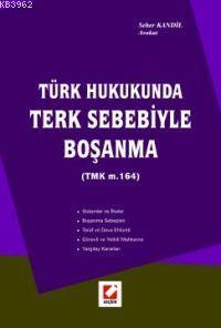 Türk Hukukunda Terk Sebebiyle Boşanma (tmk M. 164)