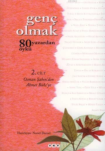 Genç Olmak -2. Cilt; 80 Yazardan 80 Öykü - Osman Şahin'den Ahmet Büke'ye