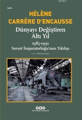 Dünyayı Değiştiren Altı Yıl; 1985-1991 Sovyet İmparatorluğu'nun Yıkılışı