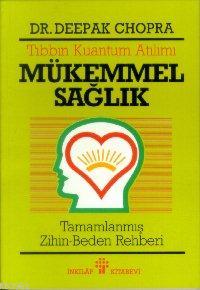 Tıbbın Kuantum Atılımı - Mükemmel Sağlık; Tamamlanmış Zihin Beden Rehberi