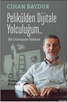 Pelikülden Dijitale Yolculuğum...; Bir Dönüşüm Öyküsü