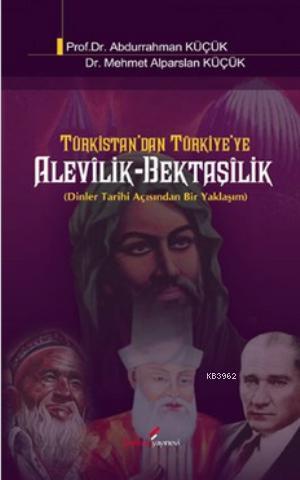 Türkistan'dan Türkiye'ye Alevilik-Bektaşilik; Dinler Tarihi Açısından Bir Yaklaşım
