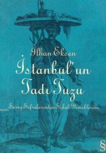 İstanbul'un Tadı Tuzu; Saray Sofralarından Sokak Yemeklerine