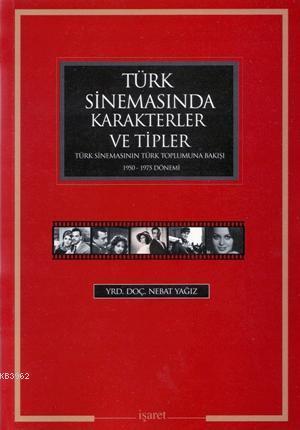 Türk Sinemasında Karakterler ve Tipler; Türk Sinemasının Türk Toplumuna Bakışı 1950 - 1975 Dönemi
