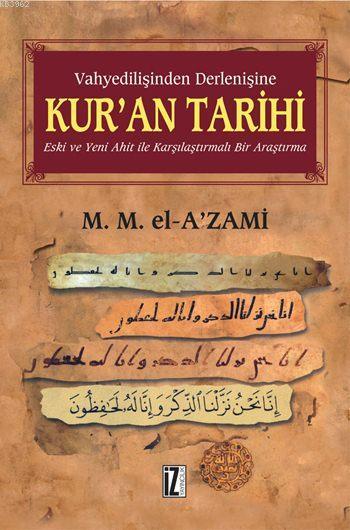 Vahyedilişinden Derlenişine Kur'an Tarihi (Ciltli); Eski ve Yeni Ahit İle Karşılaştırmalı Bir Araştırma