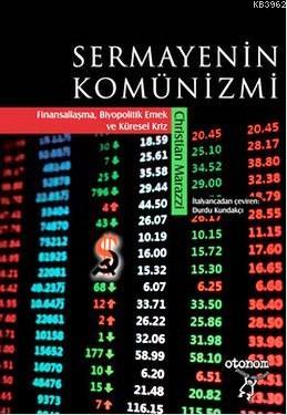 Sermayenin Komünizmi; Finansallaşma,Biyopolitik Emek ve Küresel Kriz