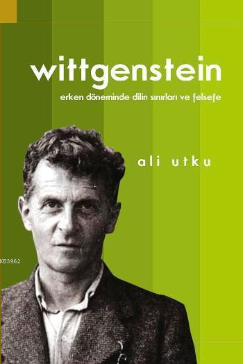 Ludwing Wittgenstein; Erken Döneminde Dilin Sınırları ve Felsefe