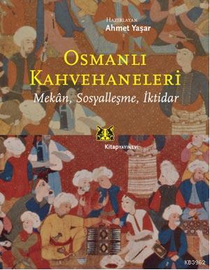 Osmanlı Kahvehaneleri; Mekan, Sosyalleşme, İktidar