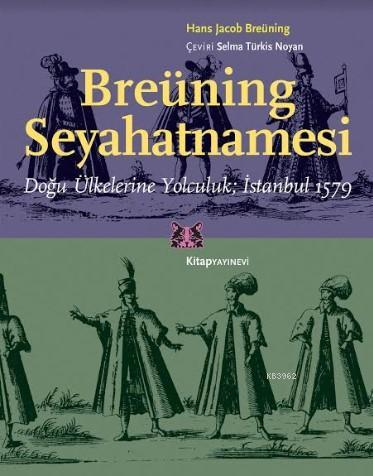 Breüning Seyahatnamesi; Doğu Ülkelerine Yolculuk İstanbul 1579