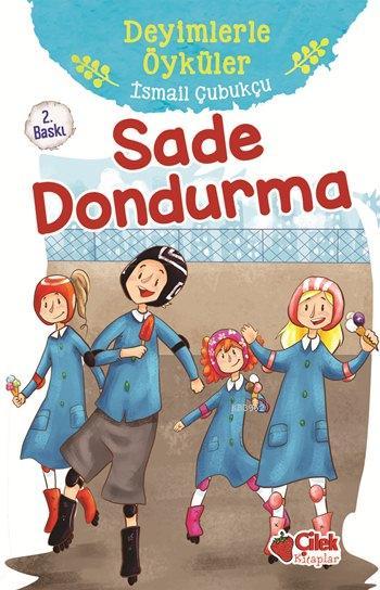 Sade Dondurma; Deyimlerle Öyküler