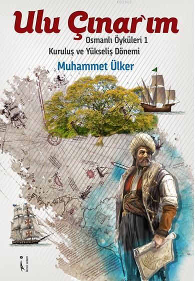 Ulu Çınar'ım; Osmanlı Öyküleri 1 -  Kuruluş ve Yükseliş Dönemi